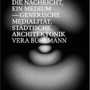 New book out: Die Nachricht, ein Medium – Generische Medialität, Städtische&nbsp;Architektonik